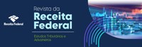 Reta final para submissão de trabalhos à Revista de Estudos Tributários e Aduaneiros da Receita Federal