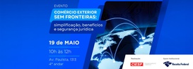 Evento debaterá modernização aduaneira, reforma tributária e facilitação do comércio exterior.