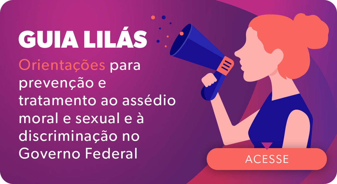 GUIA LILÁS: Orientações para prevenção e tratamento ao assédio moral e sexual e à discriminação no Governo Federal