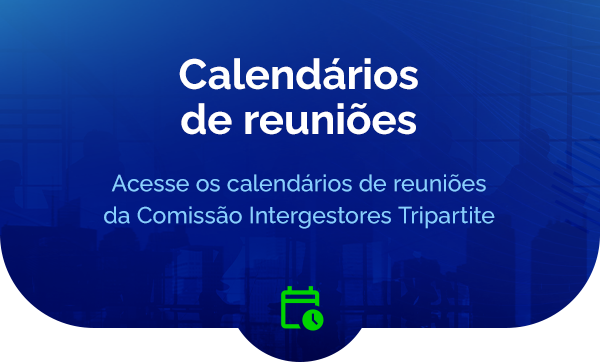 Acesse os calendários de reuniões da Comissão Intergestores Tripartite.
