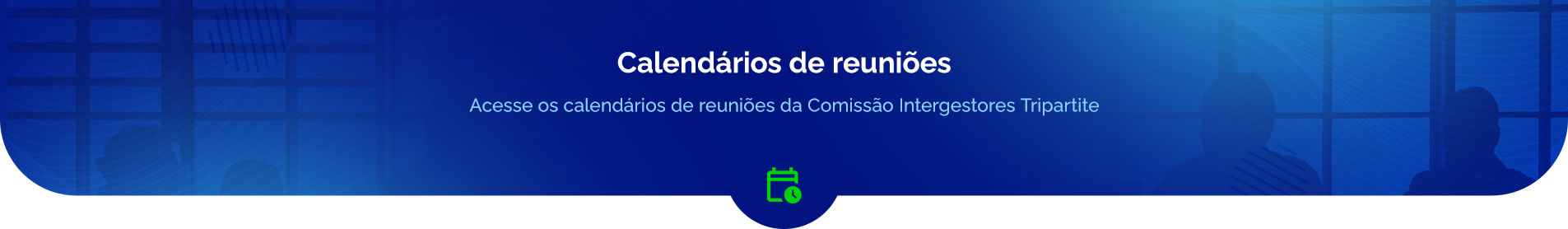 Acesse os calendários de reuniões da Comissão Intergestores Tripartite.