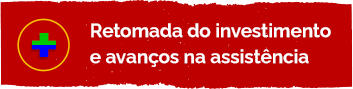 Retomada do investimentos e avanço na assistência