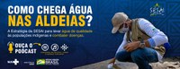 Podcast: Como chega água nas aldeias? A estratégia da SESAI para combater doenças
