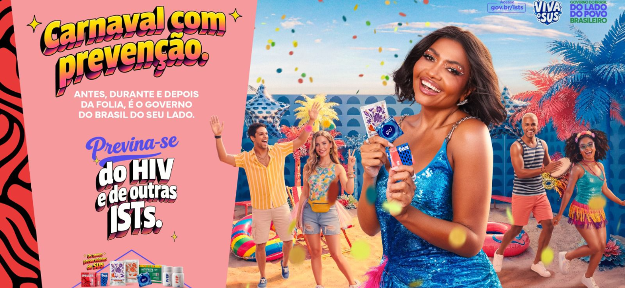 Com a cantora Gaby Amarantos, a campanha chama atenção de jovens e adultos para proteção antes, durante e depois da folia. Foram distribuídos 136 milhões de preservativos para reforçar o estoque durante o carnaval
