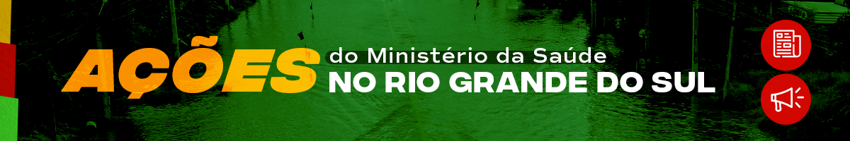 Acesse as Notícias das Ações do Ministério da Saúde no Rio Grande do Sul