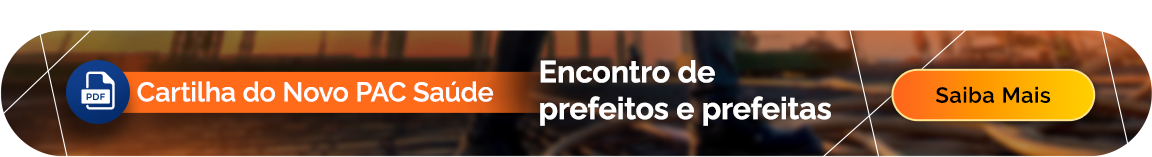 Cartilha do Novo PAC Saúde - Encontro de prefeitos e prefeitas - Saiba Mais