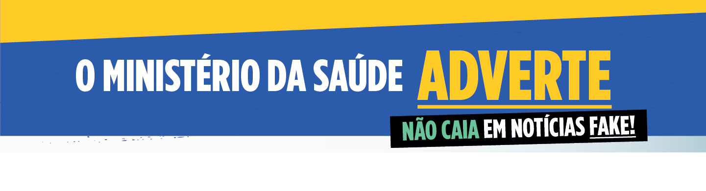 Ministério da Saúde Adverte, não caia e m notícias fake