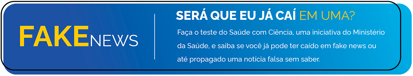 Faça o teste do Saúde com Ciência, uma iniciativa do Ministério da Saúde, e saiba se você já pode ter caído em fake news ou até propagado uma notícia falsa sem saber.