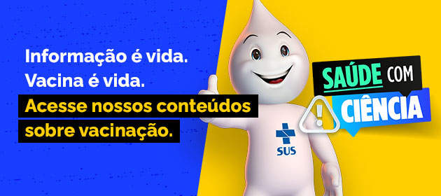 Saúde com Ciência - Informação é vida. Vacina é vida. Acesse nossos conteúdos sobre vacinação