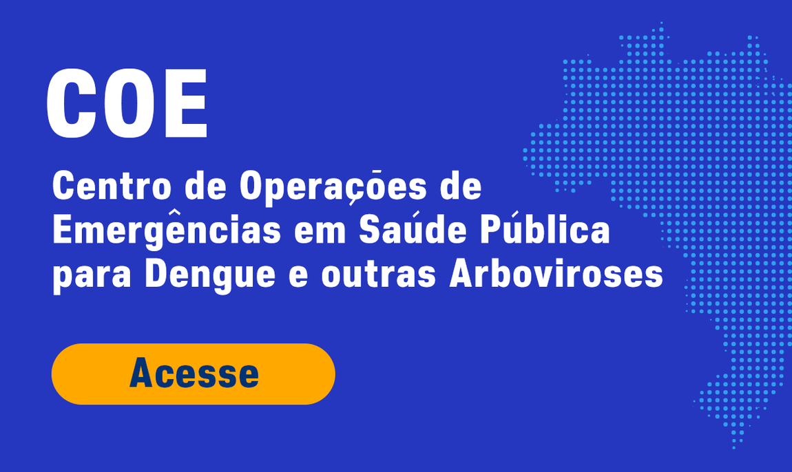 Centro de Operações de Emergências em Saúde Pública para Dengue e outras Arboviroses - COE - Acesse