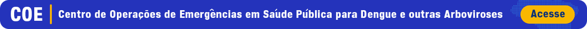 Centro de Operações de Emergências em Saúde Pública para Dengue e outras Arboviroses - COE - Acesse