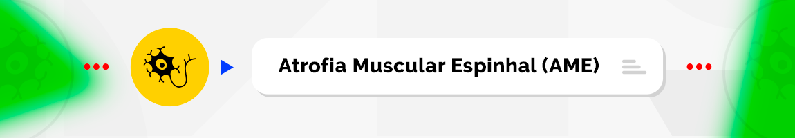Atrofia Muscular Espinhal (AME)