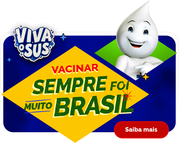 Vacina sempre Brasil. Vacinar é a nossa força. Saiba mais