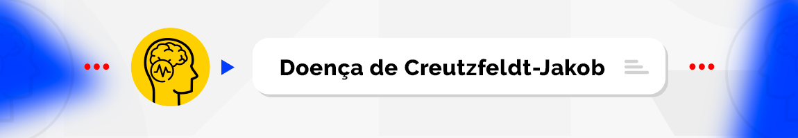 Doença de Creutzfeldt-Jakob (DCJ)