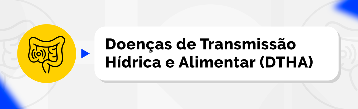 Doenças de Transmissão Hídrica e Alimentar (DTHA)