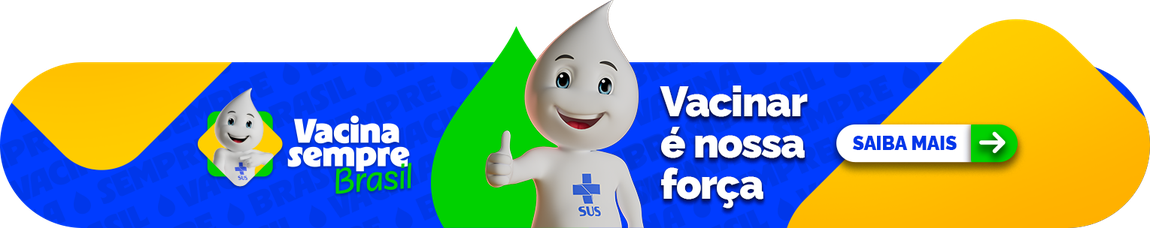 Vacina sempre Brasil - Vacinar é nossa força. Saiba mais