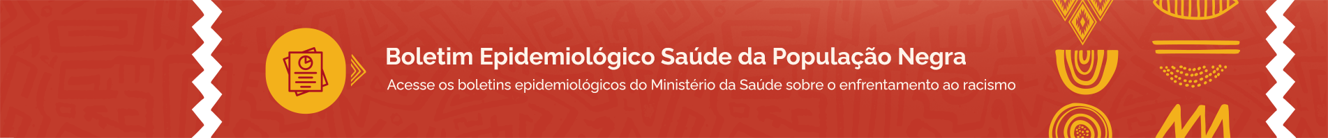 Acesse os boletins epidemiológicos do Ministério da Saúde sobre o enfrentamento ao racismo