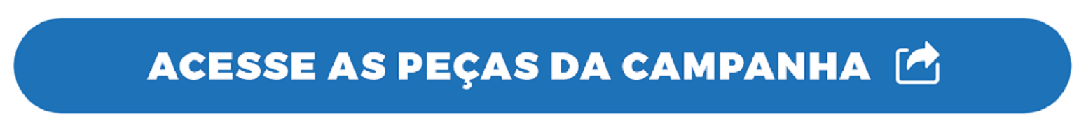 Acesse as peças da campanha