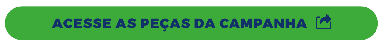 Acesse as peças da campanha