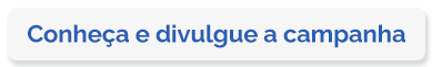 Conheça e divulgue a campanha