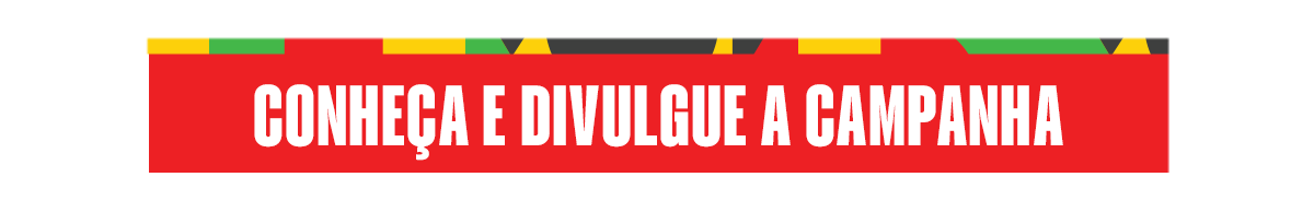 Conheça e divulgue a campanha