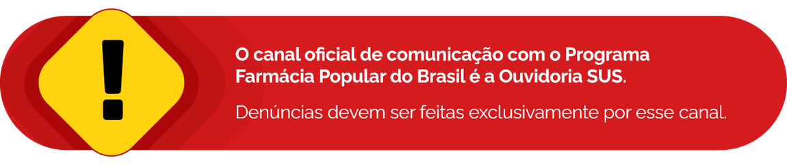 O canal oficial de comunicação com o Programa Farmácia Popular do Brasil é a Ouvidoria SUS. Denúncias devem ser feitas exclusivamente por esse canal.