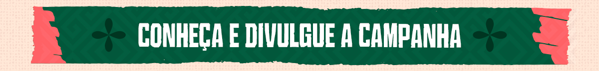 Conheça e divulgue a campanha