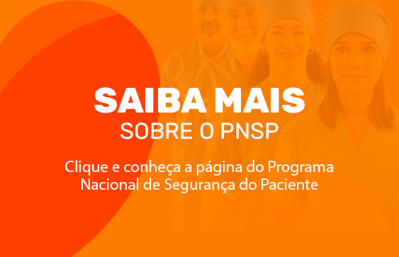 Saiba mais sobre o PNSP: clique e conheça a página do Programa Nacional de Segurança do Paciente