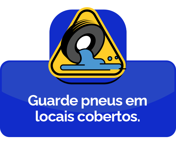 Guarde os pneus em locais cobertos.