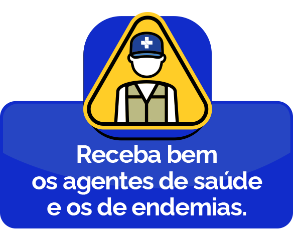Receba bem os agentes de saúde e os de endemais.