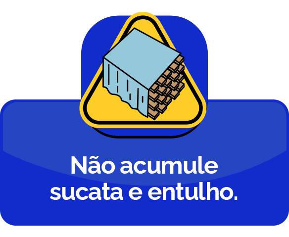 Não acumule sucata e entulho.