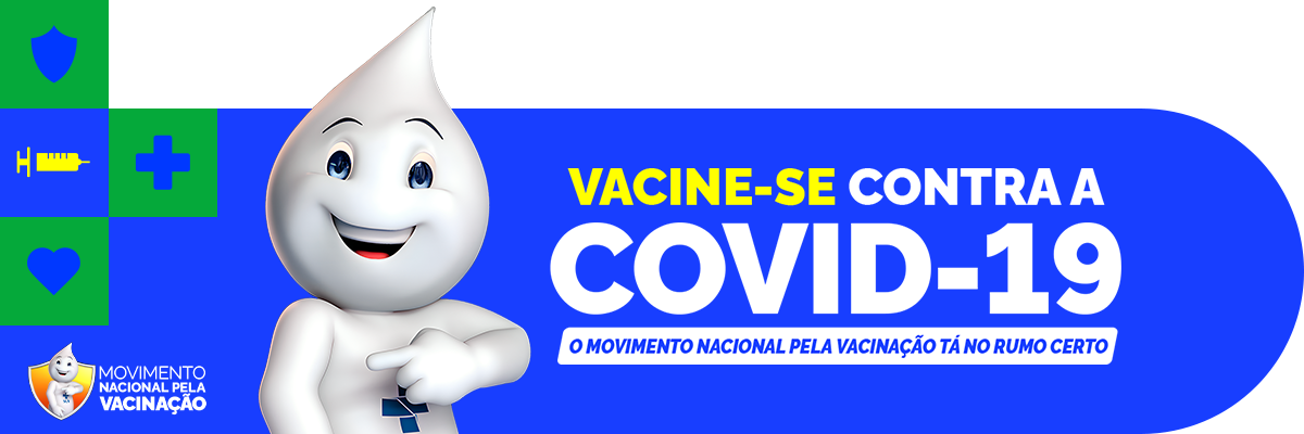Vacina-se contra a covid-19 - O movimento nacional pela vacinação tá no rumo certo