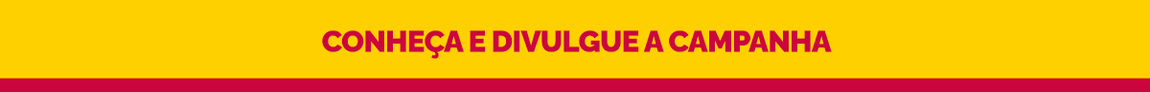 Conheça e divulgue a campanha