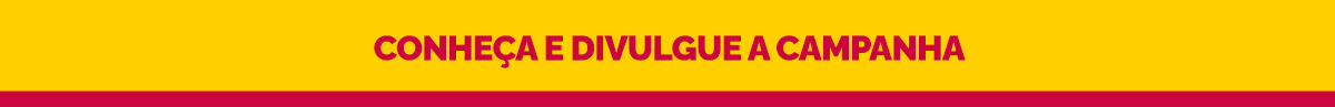 Conheça e divulgue a campanha