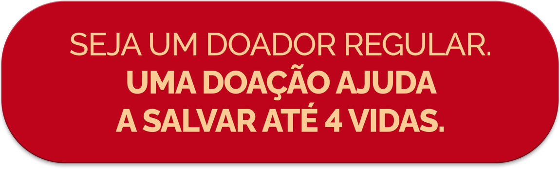 Seja um doador regular. Uma doação ajuda a salvar até 4 vidas