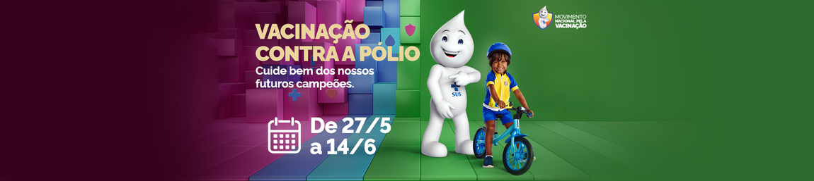 Vacinação contra a pólio - Cuide bem dos nosso futuros campeões. De 27/05 a 14/06