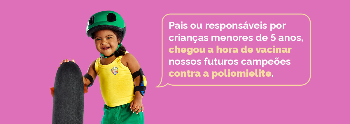 Pais ou responsáveis por crianças de 5 anos, chegou a hora de vacinar nossos futuros campeoes contra a poliomielite