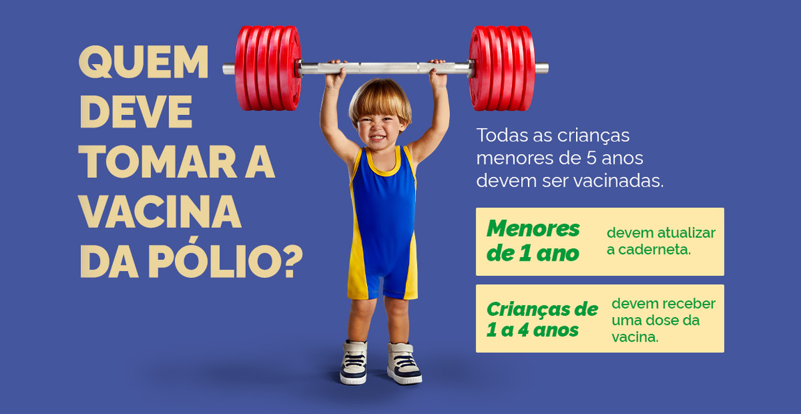 Quem deve tomar a vacina da pólio? Todas as crianças menores de 5 anos devem ser vacinadas. Menores de 1 ano: devem atualizar a caderneta; Crianças de 1 a 4 anos: devem receber uma dose da vacina