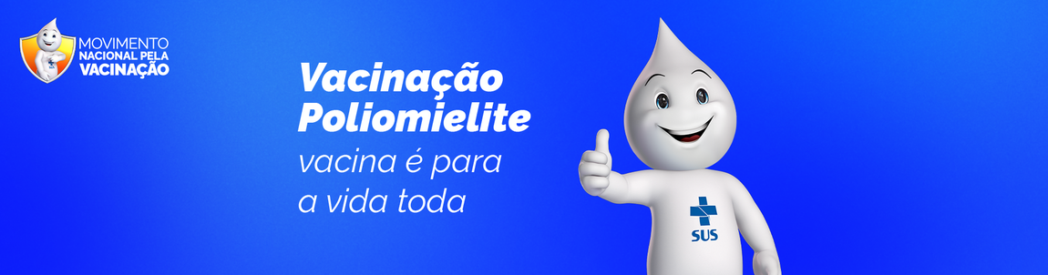 Movimento Nacional pela Vacinação. Vacinação poliomelite. Vacina é para a vida toda.