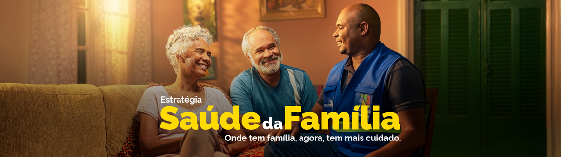 Estratégia Saúde da Família. Onde tem família, agora, tem mais cuidado