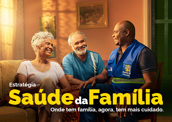 Estratégia Saúde da Família. Onde tem família, agora, tem mais cuidado