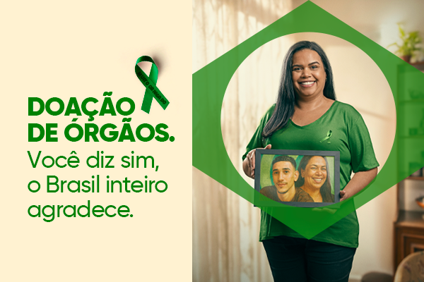 Doação de órgãos. Você diz sim, o Brasil inteiro agradece.