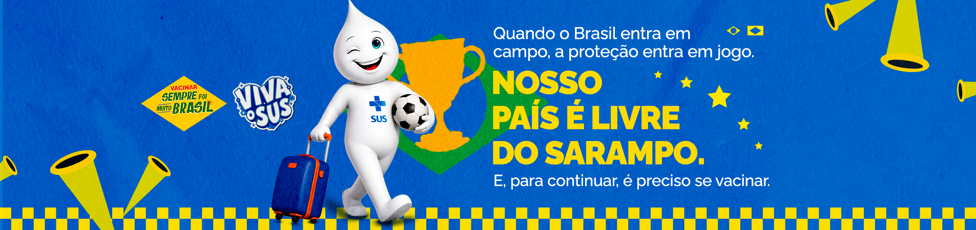 Quando o Brasil entra em campo, a proteção entra em jogo. Nosso país é livre do Sarampo. E, pra continuar, é preciso se vacinar