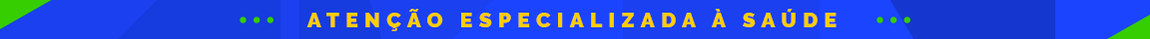 Atenção Especializada à Saúde - SAES
