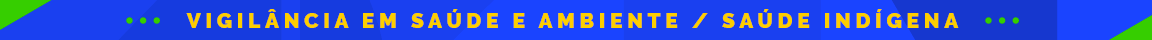 Vigilância em Saúde e Ambiente/ Saúde Indígena