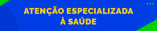 Atenção Especializada à Saúde - SAES