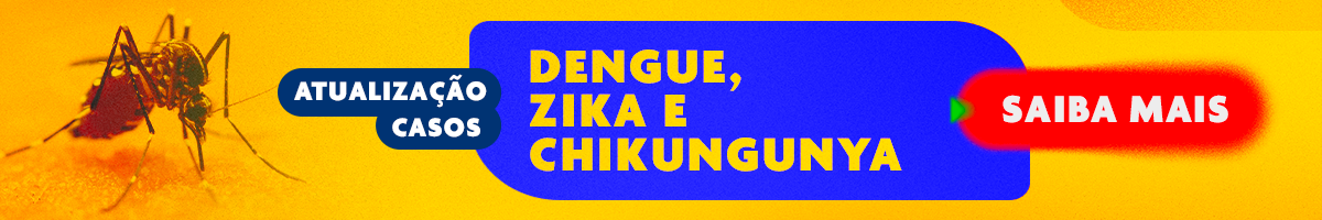 Atualização casos: Dengue, Zica e Chikungunya