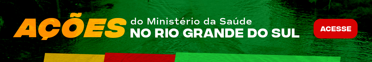 Ações do Ministério da Saúde no Rio Grande do Sul. Saiba mais
