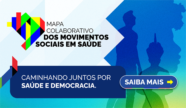 Mapa Colaborativo dos Movimentos Sociais em Saúde. Caminhando juntos por saúde e democracia. Saiba Mais