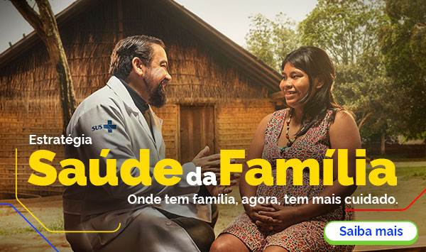 Estratégia Saúde da Família. Onde tem família, agora, tem mais cuidado ...